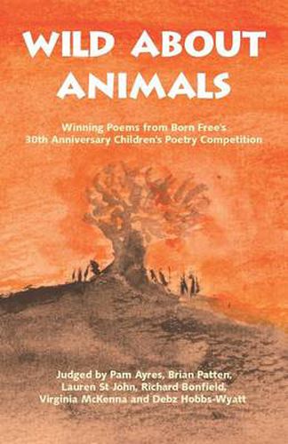 Cover image for Wild About Animals: Winning Poems from Born Free's 30th Anniversary Children's Poetry Competition