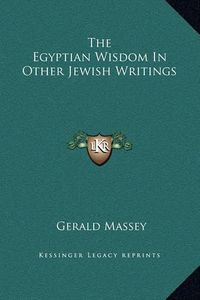 Cover image for The Egyptian Wisdom in Other Jewish Writings