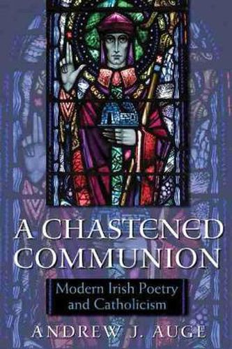 Cover image for A Chastened Communion: Modern Irish Poetry and Catholicism