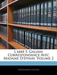 Cover image for L'Abb F. Galiani Correspondance Avec Madame D'Pinay, Volume 2