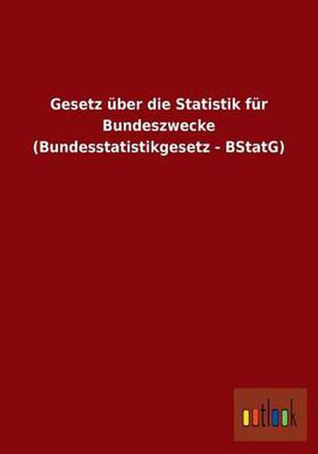 Cover image for Gesetz uber die Statistik fur Bundeszwecke (Bundesstatistikgesetz - BStatG)