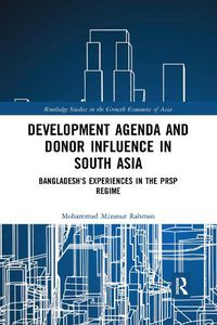 Cover image for Development Agenda and Donor Influence in South Asia: Bangladesh's Experiences in the PRSP Regime