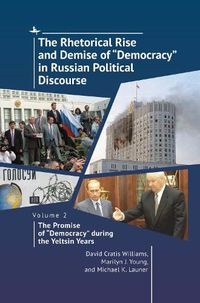 Cover image for The Rhetorical Rise and Demise of  Democracy  in Russian Political Discourse. Volume 2:: The Promise of  Democracy  during the Yeltsin Years