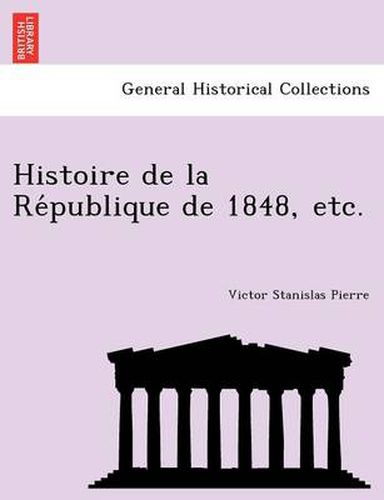 Cover image for Histoire de La Re Publique de 1848, Etc.