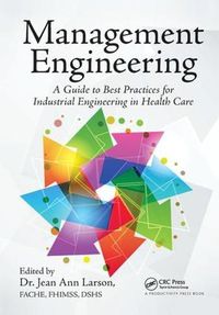 Cover image for Management Engineering: A Guide to Best Practices for Industrial Engineering in Health Care
