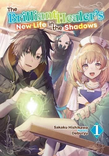 Cover image for The Brilliant Healer's New Life in the Shadows: Volume 1 (Light Novel)