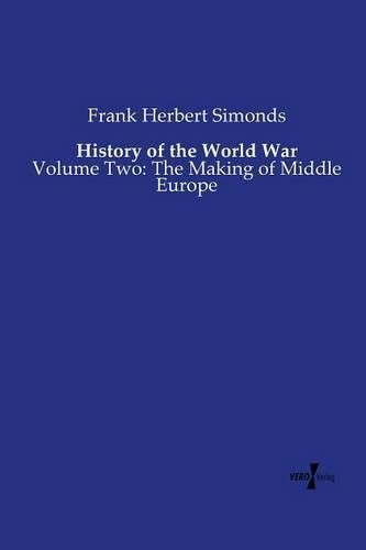 Cover image for History of the World War: Volume Two: The Making of Middle Europe