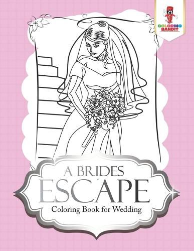 A Brides Escape: Coloring Book for Wedding