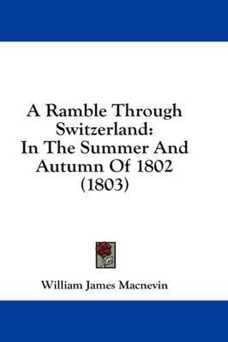 Cover image for A Ramble Through Switzerland: In the Summer and Autumn of 1802 (1803)