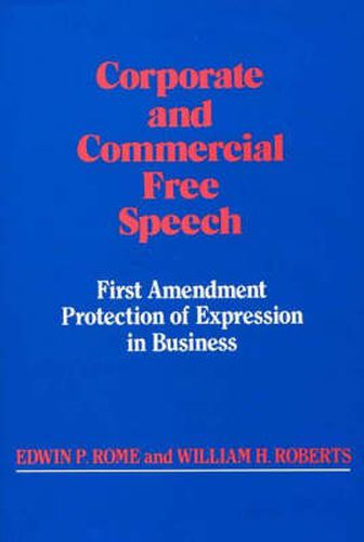 Corporate and Commercial Free Speech: First Amendment Protection of Expression in Business