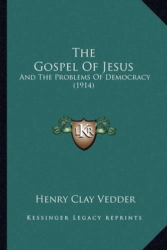 Cover image for The Gospel of Jesus: And the Problems of Democracy (1914)