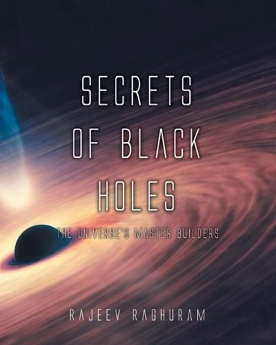 Cover image for Secrets of Black Holes: The Universe's Master Builders