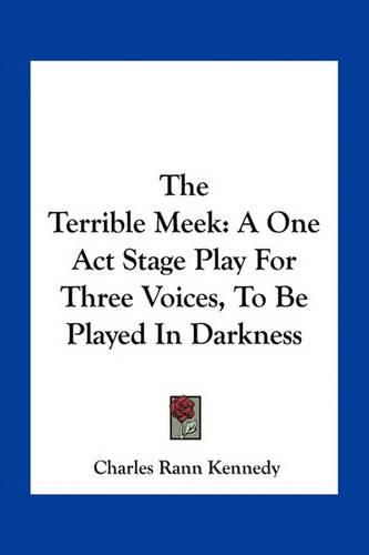 The Terrible Meek: A One Act Stage Play for Three Voices, to Be Played in Darkness