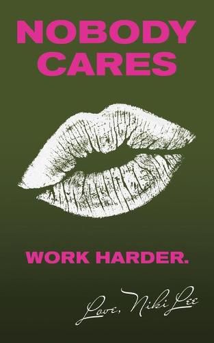 Cover image for Nobody Cares: Work Harder. Love, Niki Lee