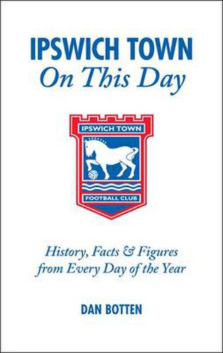 Cover image for Ipswich Town on This Day: History, Facts and Figures from Every Day of the Year