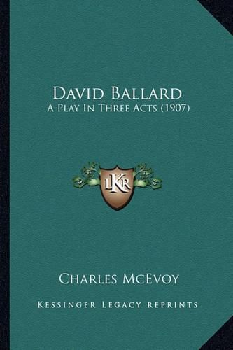 Cover image for David Ballard: A Play in Three Acts (1907)