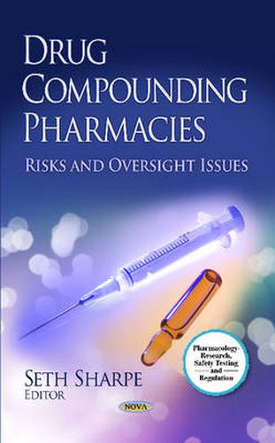 Drug Compounding Pharmacies: Risks & Oversight Issues