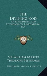 Cover image for The Divining Rod: An Experimental and Psychological Investigation 1926