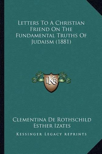 Cover image for Letters to a Christian Friend on the Fundamental Truths of Judaism (1881)