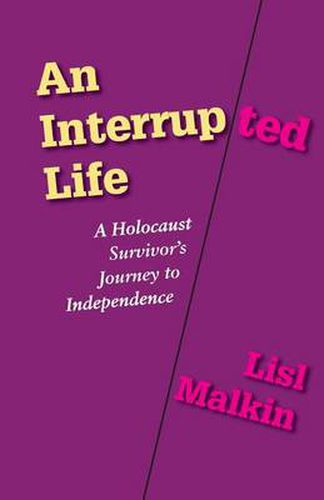 Cover image for An Interrupted Life: A Holocaust Survivor's Journey to Independence