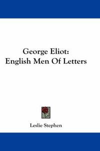 Cover image for George Eliot: English Men of Letters