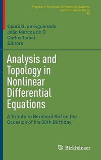 Cover image for Analysis and Topology in Nonlinear Differential Equations: A Tribute to Bernhard Ruf on the Occasion of his 60th Birthday