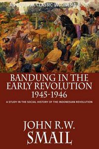 Cover image for Bandung in the Early Revolution, 1945-1946: A Study in the Social History of the Indonesian Revolution