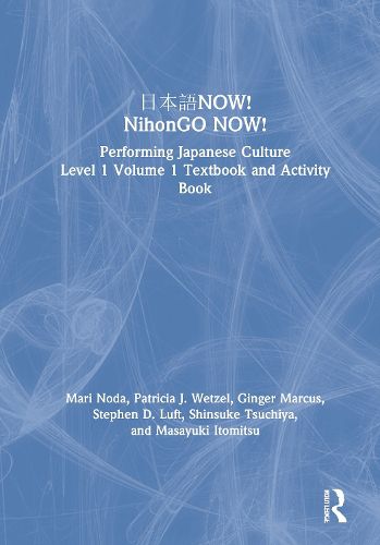 Cover image for NOW! NihonGO NOW!: Performing Japanese Culture - Level 1 Volume 1 Textbook and Activity Book