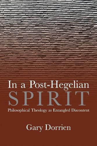 Cover image for In a Post-Hegelian Spirit: Philosophical Theology as Idealistic Discontent