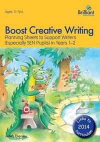 Cover image for Boost Creative Writing for 5-7 Year Olds: Planning Sheets to Support Writers (Especially SEN Pupils) in Years 1-2