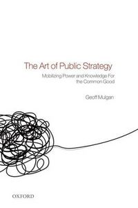 Cover image for The Art of Public Strategy: Mobilizing Power and Knowledge for the Common Good
