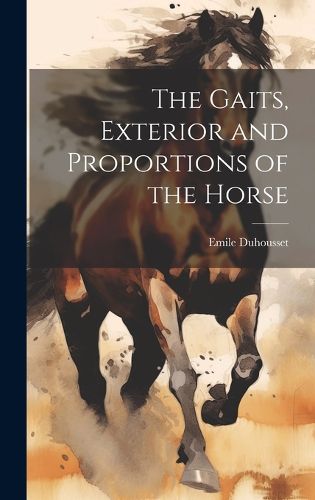 Cover image for The Gaits, Exterior and Proportions of the Horse