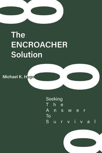 Cover image for The ENCROACHER Solution: Seeking The Answer To Survival