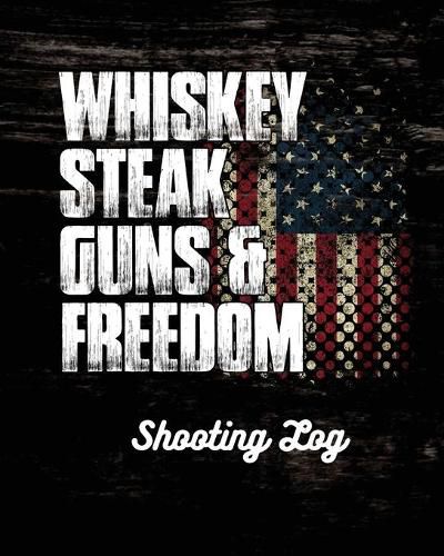 Cover image for Whiskey Steak Guns & Freedom Shooting Log