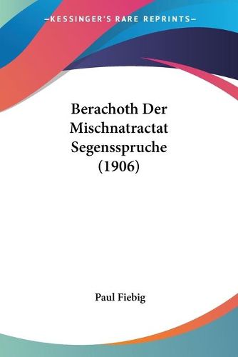 Cover image for Berachoth Der Mischnatractat Segensspruche (1906)