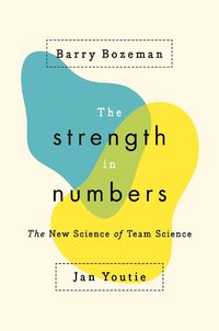 Cover image for The Strength in Numbers: The New Science of Team Science