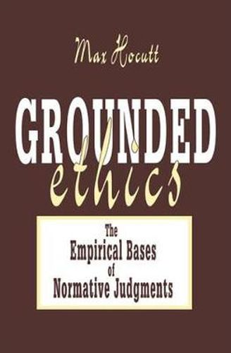 Cover image for Grounded Ethics: The Empirical Bases of Normative Judgements