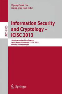 Cover image for Information Security and Cryptology -- ICISC 2013: 16th International Conference, Seoul, Korea, November 27-29, 2013, Revised Selected Papers