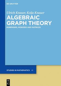 Cover image for Algebraic Graph Theory: Morphisms, Monoids and Matrices