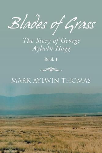 Blades of Grass: The Story of George Aylwin Hogg