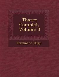 Cover image for Th Atre Complet, Volume 3