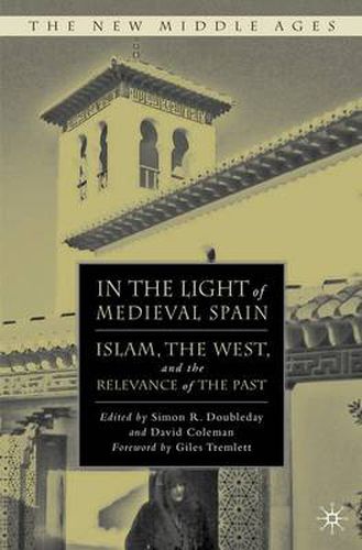 In the Light of Medieval Spain: Islam, the West, and the Relevance of the Past