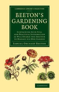 Cover image for Beeton's Gardening Book: Containing Such Full and Practical Information as Will Enable the Amateur to Manage his Own Garden