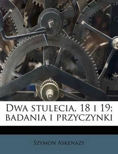 Cover image for Dwa Stulecia, 18 I 19; Badania I Przyczynki