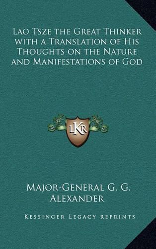 Lao Tsze the Great Thinker with a Translation of His Thoughts on the Nature and Manifestations of God