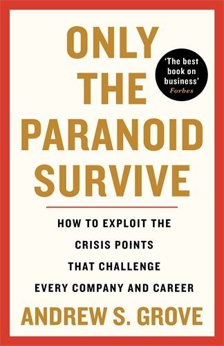 Cover image for Only the Paranoid Survive: How to Exploit the Crisis Points that Challenge Every Company and Career