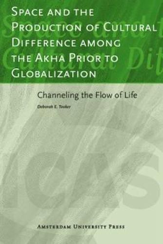 Space and the Production of Cultural Difference Among the Akha Prior to Globalization: Channeling the Flow of Life