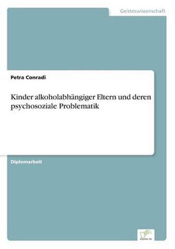 Cover image for Kinder alkoholabhangiger Eltern und deren psychosoziale Problematik