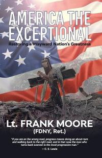 Cover image for America The Exceptional: Restoring a Wayward Nation's Greatness