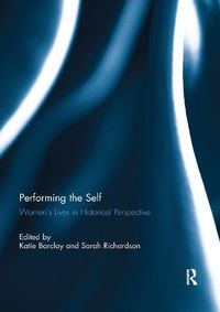 Cover image for Performing the Self: Women's Lives in Historical Perspective